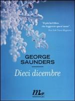 DIECI DICEMBRE - di Georges Saunders