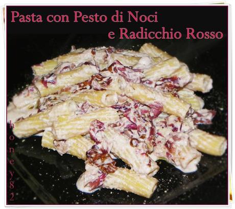 PASTA CON PESTO DI NOCI E RADICCHIO ROSSO