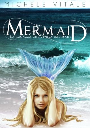 Anteprima: Mermaid – La ragazza che veniva dal mare di Michele Vitale