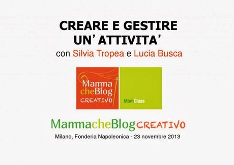 CREARE E GESTIRE UN'ATTIVITA' con Silvia Tropea e Lucia Busca (Mammacheblog Creativo 23 novembre 2013)
