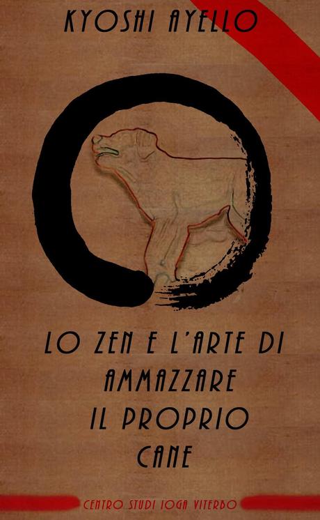 LO ZEN E L'ARTE DI AMMAZZARE IL PROPRIO CANE