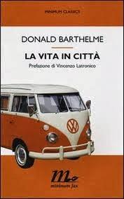 Donald Barthelme - LA VITA IN CITTÀ