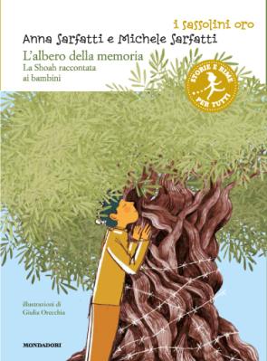 L'albero della memoria. La Shoah raccontata ai bambini, di Anna Sarfatti e Michele Sarfatti, illustrazioni di Giulia Orecchia, Mondadori 2013, 9 euro.