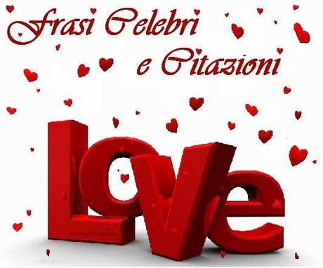 Idee Frasi Celebri e Citazioni per San Valentino