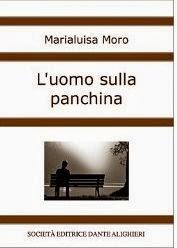 L'UOMO SULLA PANCHINA di Marialuisa Moro L'UOMO SULLA PANCHINA di Marialuisa Moro