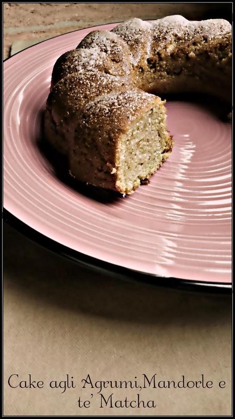 CAKE AGLI AGRUMI,MANDORLE E TE' MATCHA (Citrus,almonds and Matcha cake)