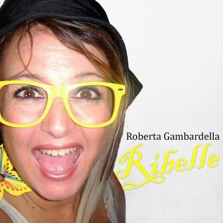 Ribelle  il singolo di Roberta Gambardella dal 20 Febbraio in tutti i digital stores