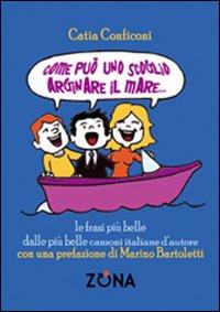 Catia Conficoni. Come puo’ uno scoglio arginare il mare – Zona editrice