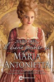 Maria Antonietta: Il diario proibito di una regina e I segreti di una regina – Juliet Grey