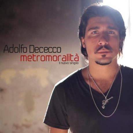 METROMORALITÀ e' il nuovo singolo di Adolfo Dececco