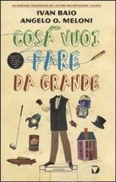 Cosa vuoi fare da grande – di Ivan Baio e Angelo Orlando Meloni