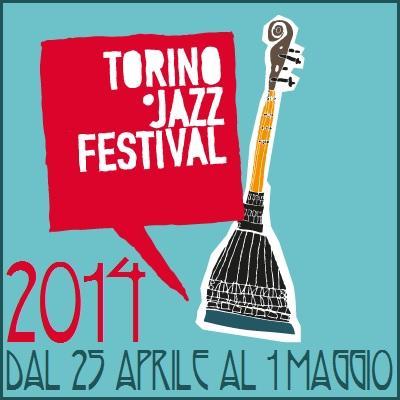 Torino Jazz Festival 2014 dal 25 aprile al 1 maggio.