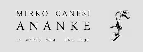 MIRKO CANESI – “ANANKE” a cura di Andrea Lacarpia