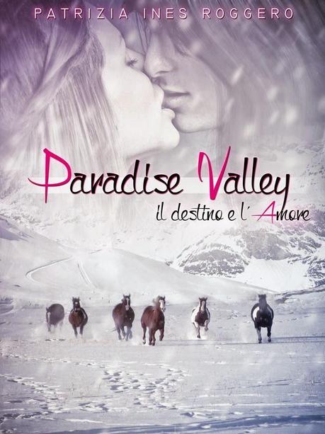PARADISE VALLEY - IL DESTINO E L'AMORE di Patrizia Ines Roggero