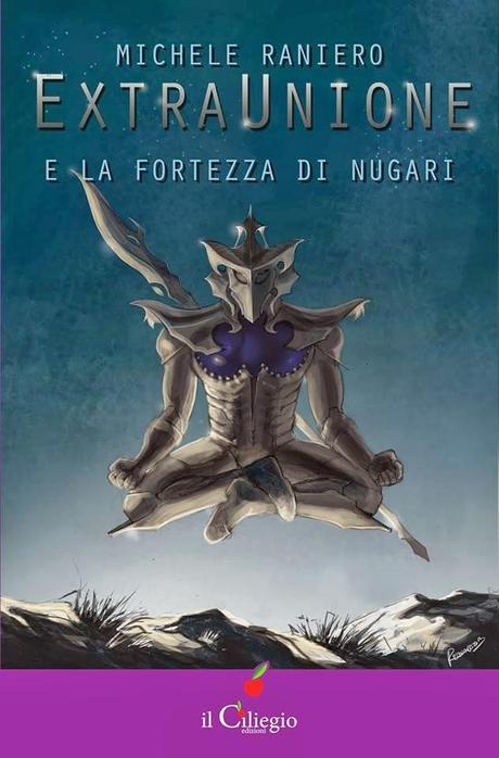 Anteprima libresca: EXTRAUNIONE E LA FORTEZZA DI NUGARI di Michele Raniero