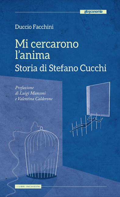 MI CERCARONO L'ANIMA-STORIA DI STEFANO CUCCHI MI CERCARONO L'ANIMA-STORIA DI STEFANO CUCCHI