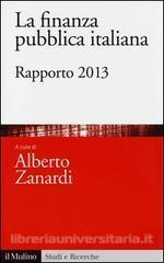 Titolo: La finanza pubblica italiana. Rapporto 2013 Curato da: Zanardi A. Editore: Il Mulino