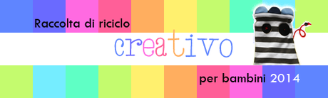 Raccolta di Riciclo Creativo per Bambini… si parte! - Let’s begin the Creative Recycling for Kids 2014!