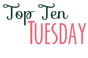 Top Ten Tuesday #25: Top Ten Bookish Things