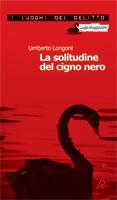 NUOVE USCITE - “La solitudine del cigno nero” di Umberto Longoni