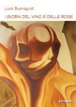 I giorni del vino e delle rose di Luca Buonaguidi (Editrice Fermenti)