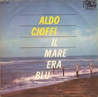 ALDO CIOFFI - IL MARE ERA BLU/NINNA NANNA PER UNA DONNA SOLA (1963)