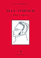 Max Stirner. Vita e opere - John Henry Mackay