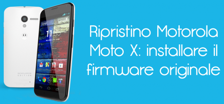 motox 600x281 Ripristino Motorola Moto X: installare il firmware originale guide  Ripristino Motorola Moto X Ripristino Moto X Motorola Moto X Moto X 