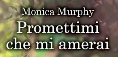 Anteprima: Promettimi che mi amerai di Monica Murphy