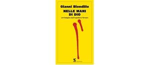 Nelle mai di dio di Gianni Biondillo