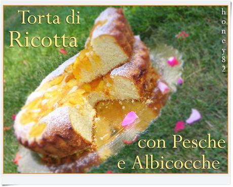 TORTA DI RICOTTA CON PESCHE E ALBICOCCHE