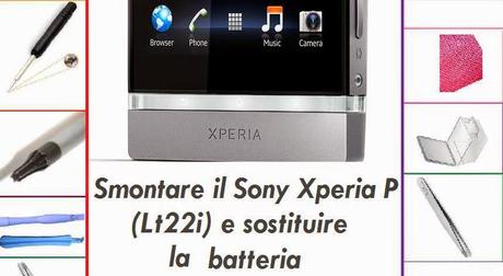 [Guida] Come acquistare e sostituire la batteria del Sony Xperia P (Lt22i) per aumentare l'autonomia