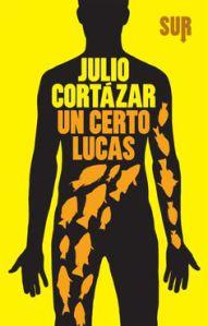 Un certo Lucas, Julio Cortàzar - Edizioni Sur, trad. Ilide Carmignani - pagg.196, 15 euro