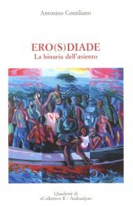 QUEL CHE RESTA DEL VERSO n.64: Percorsi verso l’ignoto. Antonino Contiliano, “Ero(s)diade. La binaria dell’asiento”