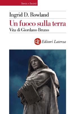 Incontro/Presentazione del libro di Ingrid Rowland: Un fuoco sulla terra. Vita di Giordano Bruno, Laterza, 2011, pp. 336, € 20 (Roma, Libreria Aseq, Venerdì 18 febbraio 2011, ore 20.30)