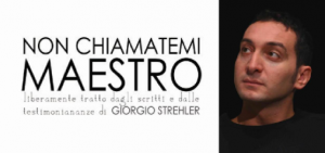“Non chiamatemi maestro”, regia di Corrado D’Elia: un omaggio a Giorgio Strehler sino al 15 luglio, Milano