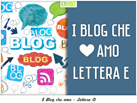I Blog che Amo - Lettera E I Blog che Amo - Lettera E