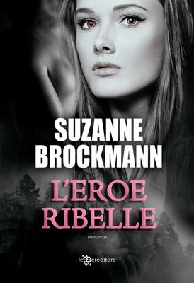 L'eroe ribelle di Suzanne Brockman Troubleshooters 2