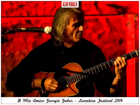 Il Mio Amico Giorgio Gaber - Lunatica Festival 2014 - Pontremoli -  #lunaticando