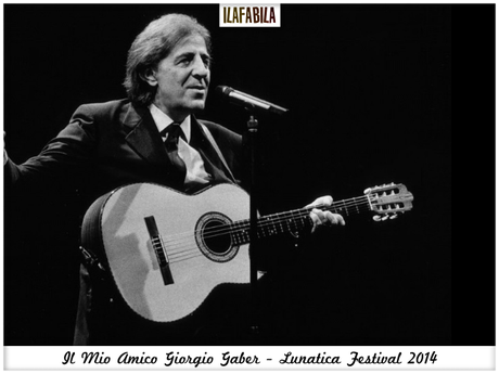 Il Mio Amico Giorgio Gaber - Lunatica Festival 2014 - Pontremoli -  #lunaticando