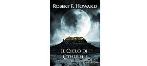 Nuove Uscite - “Il Ciclo di Cthulhu – Vol.1” di Robert E. Howard