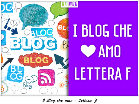 I Blog che Amo - Lettera F I Blog che Amo - Lettera F