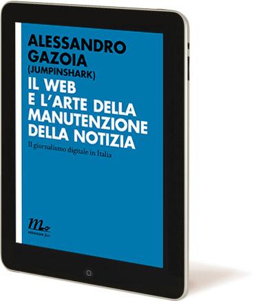 Alessandro Gazoia (Jumpinshark): Il web e l’arte della manutenzione della notizia