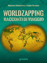 Worldzapping di Roberta Melchiorre e Fabio Bertino: alla scoperta dei luoghi e delle persone