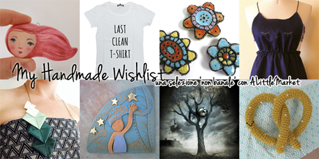 My Handmade Wishlis: una selezione ‘non banale’ e qualche consiglio per scegliere i regali online – Selecting something... new