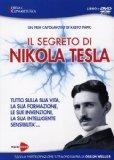 Il segreto di Nikola Tesla. Tutto sulla sua vita, la sua formazione, le sue invenzioni, la sua intelligente sensibilità. Con DVD