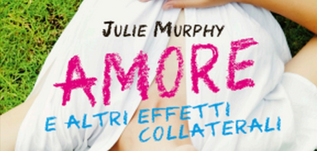 Anteprima: Amore e altri effetti collaterali di Julie Murphy