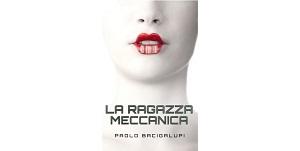 Nuove Uscite - “La ragazza meccanica” di Paolo Bacigalupi