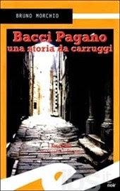 BACCI PAGANO - UNA STORIA DA CARRUGGI di Bruno Morchio