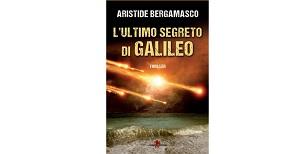 Nuove Uscite - “L'ultimo segreto di Galileo” di Aristide Bergamasco